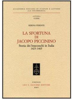 SFORTUNA DI JACOPO PICCININO STORIA DEI BRACCESCHI IN ITALIA (1423-1465) (LA)