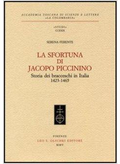 SFORTUNA DI JACOPO PICCININO STORIA DEI BRACCESCHI IN ITALIA (1423-1465) (LA)