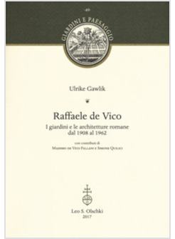 RAFFAELE DE VICO. I GIARDINI E LE ARCHITETTURE ROMANE DAL 1908 AL 1962