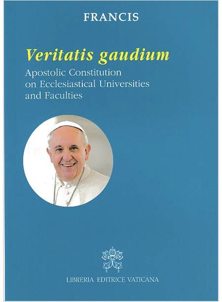 VERITATIS GAUDIUM. APOSTOLIC CONSTITUTION ON ECCLESIASTICAL UNIVERSITIES AND FAC