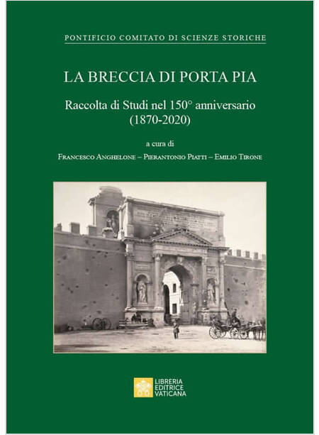 LA BRECCIA DI PORTA PIA  RACCOLTA DI STUDI NEL 150° ANNIVERSARIO 1870-2020