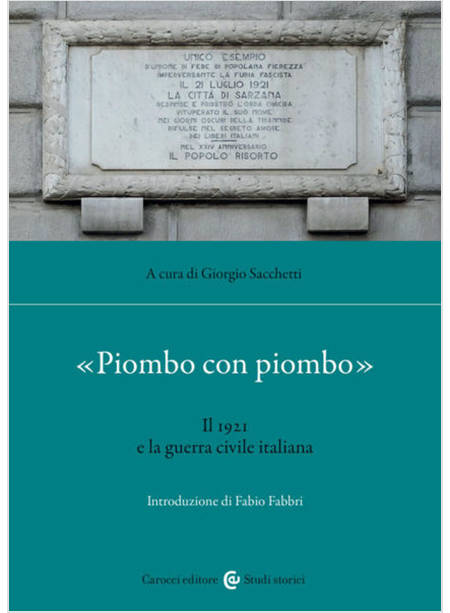 «PIOMBO CON PIOMBO». IL 1921 E LA GUERRA CIVILE ITALIANA