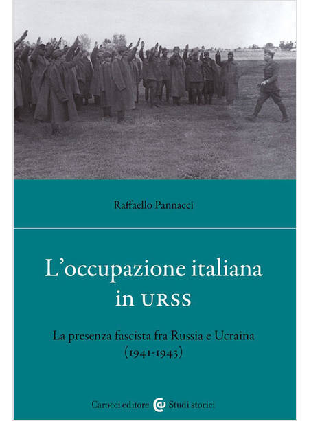 OCCUPAZIONE ITALIANA IN URSS. LA PRESENZA FASCISTA FRA RUSSIA E UCRAINA (1941-43