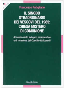 IL SINODO STRAORDINARIO DEI VESCOVI DEL 1985: CHIESA MISTERO DI COMUNIONE
