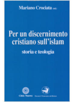 PER UN DISCERNIMENTO CRISTIANO SULL'ISLAM STORIA E TEOLOGIA