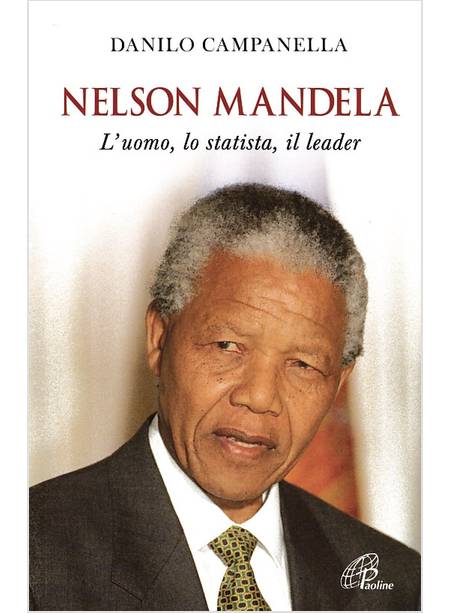 NELSON MANDELA. L'UOMO, LO STATISTA, IL LEADER