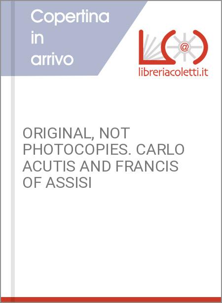 ORIGINAL, NOT PHOTOCOPIES. CARLO ACUTIS AND FRANCIS OF ASSISI