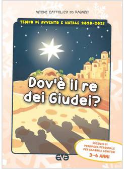 DOV'E' IL RE DEI GIUDEI. PREGHIERA 3-6 ANNI. AVVENTO 2020