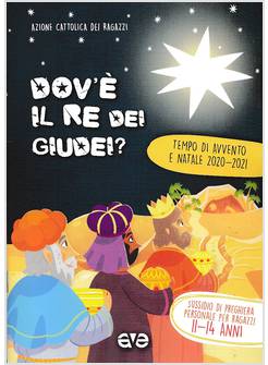 DOV'E' IL RE DEI GIUDEI. PREGHIERA 11-14 ANNI. AVVENTO 2020