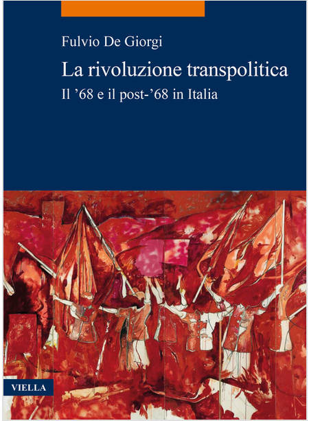 RIVOLUZIONE TRANSPOLITICA. IL '68 E IL POST-'68 IN ITALIA (LA)