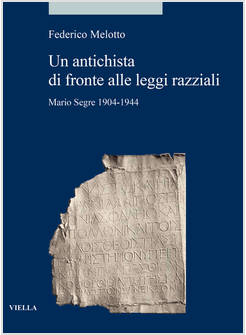ANTICHISTA DI FRONTE ALLE LEGGI RAZZIALI. MARIO SEGRE 1904-1944 (UN)