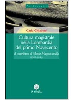 CULTURA MAGISTRALE NELLA LOMBARDIA DEL PRIMO NOVECENTO. IL CONTRIBUTO DI MARIA M