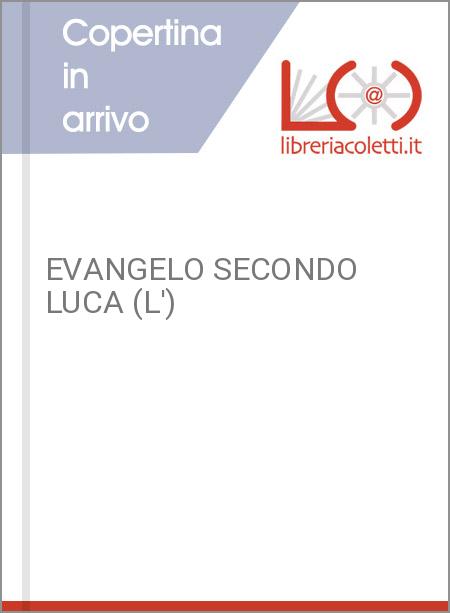 EVANGELO SECONDO LUCA (L')