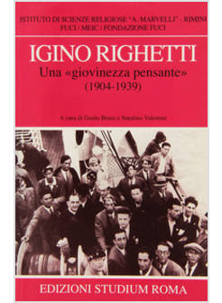 IGINO RIGHETTI UNA &laquo;GIOVINEZZA PENSANTE&raquo; (1904-1939)