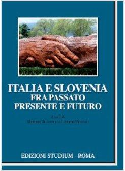 ITALIA E SLOVENIA FRA PASSATO, PRESENTE E FUTURO