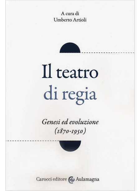 TEATRO DI REGIA. GENESI ED EVOLUZIONE (1870-1950) (IL)