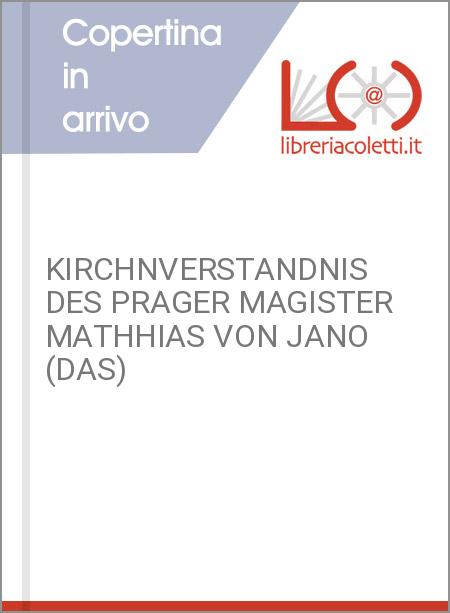 KIRCHNVERSTANDNIS DES PRAGER MAGISTER MATHHIAS VON JANO (DAS)