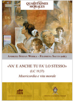 VA' E ANCHE TU FA' LO STESSO (LC 19,37) MISERICORDIA E VITA MORALE