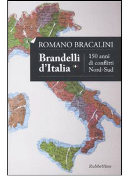 BRANDELLI D'ITALIA. 150 ANNI DI CONFLITTI NORD-SUD