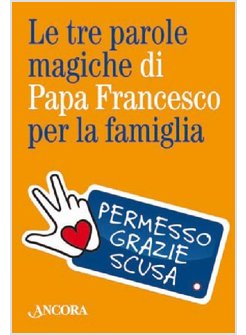 TRE PAROLE MAGICHE DI PAPA FRANCESCO (LE) (CONF. 10. PZ.)