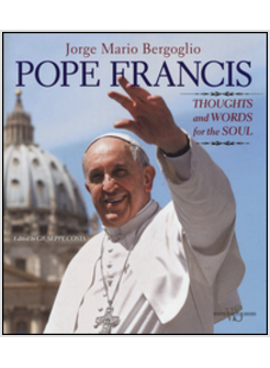 POPE FRANCIS. THOUGHTS AND WORLDS FOR THE SOUL