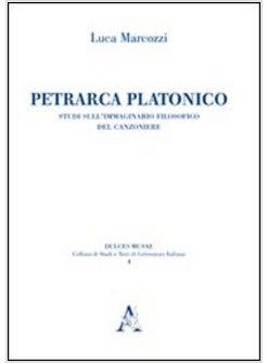 PETRARCA PLATONICO. STUDI SULL'IMMAGINARIO FILOSOFICO DEL CANZONIERE