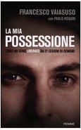 LA MIA POSSESSIONE. COME MI SONO LIBERATO DA 27 LEGIONI DI DEMONI