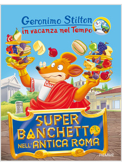 SUPER BANCHETTO NELL'ANTICA ROMA. IN VACANZA NEL TEMPO. VOL. 4