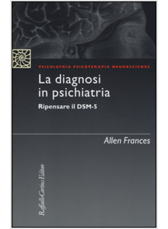 LA DIAGNOSI IN PSICHIATRIA. RIPENSARE IL DSM-5