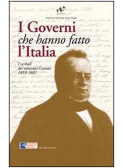 GOVERNI CHE HANNO FATTO L'ITALIA. I VERBALI DEI MINISTERI CAVOUR 1859-1861 (I)