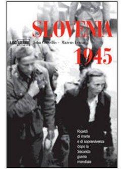 SLOVENIA 1945 RICORDI DI MORTE E SOPRAVVIVENZA DOPO LA SECONDA GUERRA MONDIALE