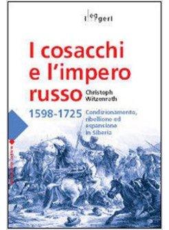 COSACCHI E L'IMPERO RUSSO 1598-1725. CONDIZIONAMENTO, RIBELLIONE ED ESPULSIONE I