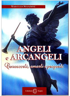 ANGELI E ARCANGELI CONOSCERLI AMARLI E PREGARLI F.C.