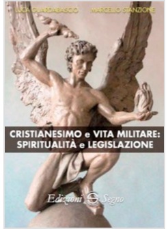 CRISTIANESIMO E VITA MILITARE: SPIRITUALITA' E LEGISLAZIONE