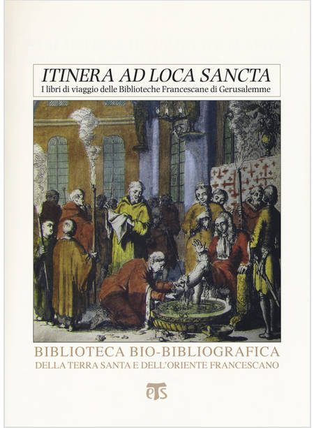 «ITINERA AD LOCA SANCTA». I LIBRI DI VIAGGIO DELLE BIBLIOTECHE FRANCESCANE DI G