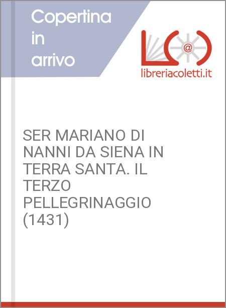 SER MARIANO DI NANNI DA SIENA IN TERRA SANTA. IL TERZO PELLEGRINAGGIO (1431)