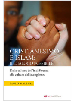 CRISTIANESIMO E ISLAM: IL DIALOGO POSSIBILE. DALLA CULTURA DELL'INDIFFERENZA ALL