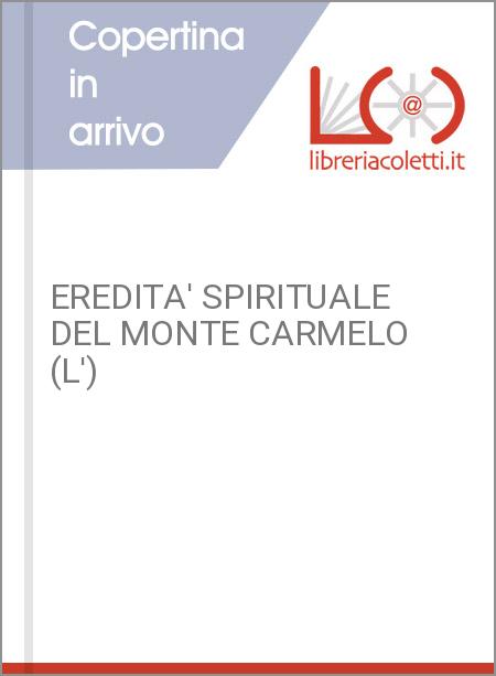 EREDITA' SPIRITUALE DEL MONTE CARMELO (L')