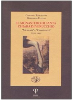 IL MONASTERO DI SANTA CHIARA DI VERUCCHIO. «MEMORIA» E «CRONISTORIA» (1636-1945)