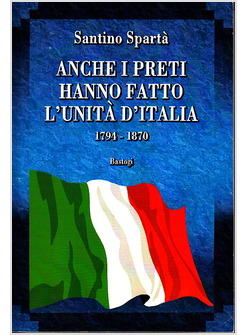 ANCHE I PRETI HANNO FATTO L'UNITA' D'ITALIA 1794-1870