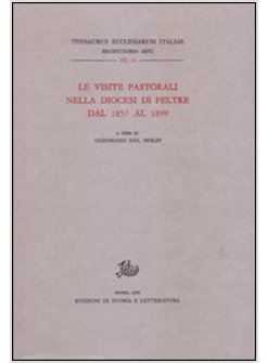 VISITE PASTORALI NELLA DIOCESI DI FELTRE DAL 1857 AL 1899 (LE)