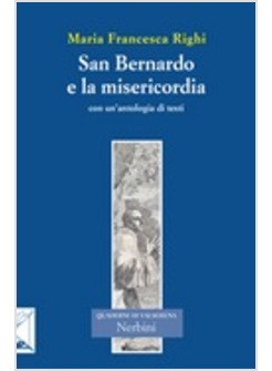 SAN BERNARDO E LA MISERICORDIA. CON UN'ANTOLOGIA DI TESTI