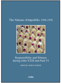 VATICAN "OSTPOLITIK" 1958-1978. RESPONSIBILITY AND WITNESS DURING JOHN XXIII