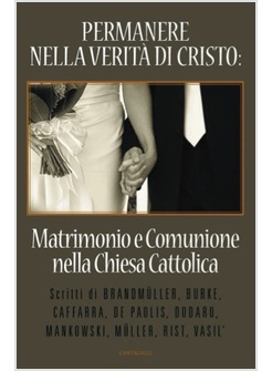 PERMANERE NELLA VERITA' DI CRISTO  MATRIMONIO E COMUNIONE NELLA CHIESA CATTOLICA