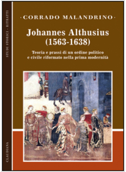 JOHANNES ALTHUSIUS (1563-1638). TEORIA E PRASSI DI UN ORDINE POLITICO E CIVILE R