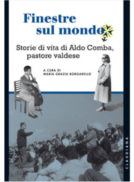 FINESTRE SUL MONDO. STORIE DI VITA DI ALDO COMBA, PASTORE VALDESE