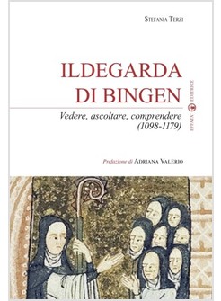 ILDEGARDA DI BINGEN. VEDERE, ASCOLTARE, COMPRENDERE (1098-1179)