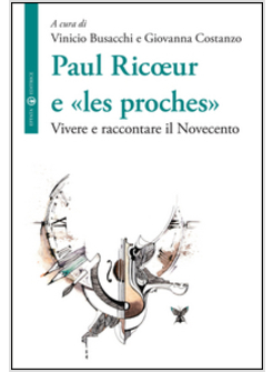 PAUL RICOEUR E «LES PROCHES». VIVERE E RACCONTARE IL NOVECENT
