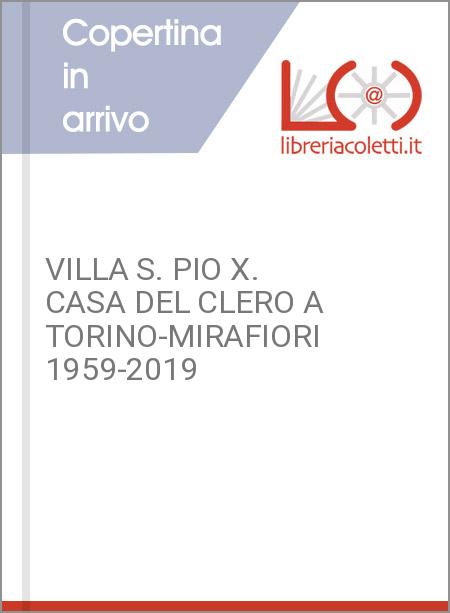 VILLA S. PIO X. CASA DEL CLERO A TORINO-MIRAFIORI 1959-2019