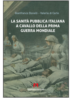 SANITA' PUBBLICA ITALIANA NEGLI ANNI A CAVALLO DELLA PRIMA GUERRA MONDIALE (LA)